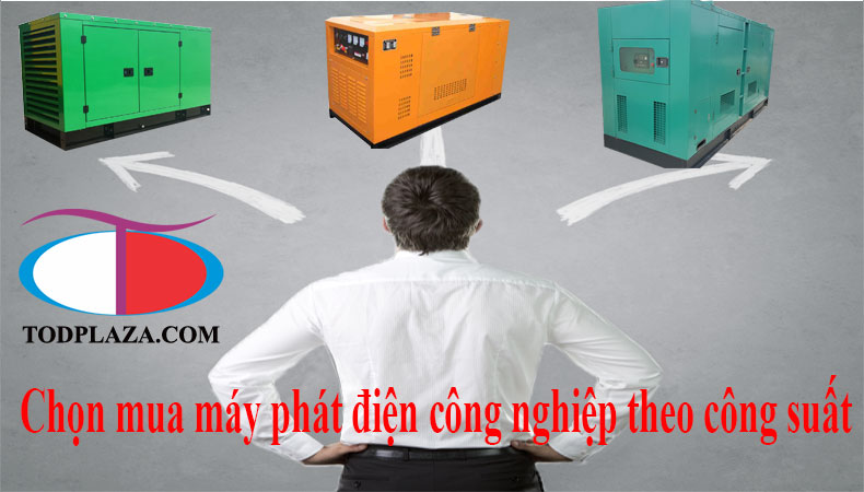 Chọn mua máy phát điện công nghiệp theo công suất