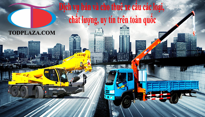 Dịch vụ Bán và cho thuê xe cẩu chất lượng cao